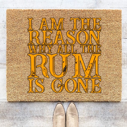 I Am The Reason Why All The Rum Is Gone 3 Coir Doormats