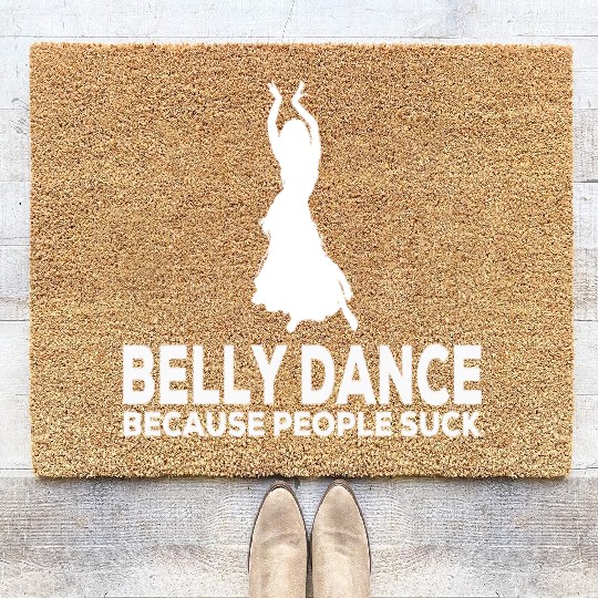 Belly Dance Because People Suck Relaxed Fit Coir Doormats