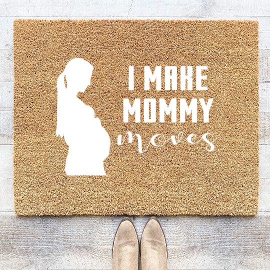 I Make Mommy Moves Pregnant Expecting Mother Gift Coir Doormats