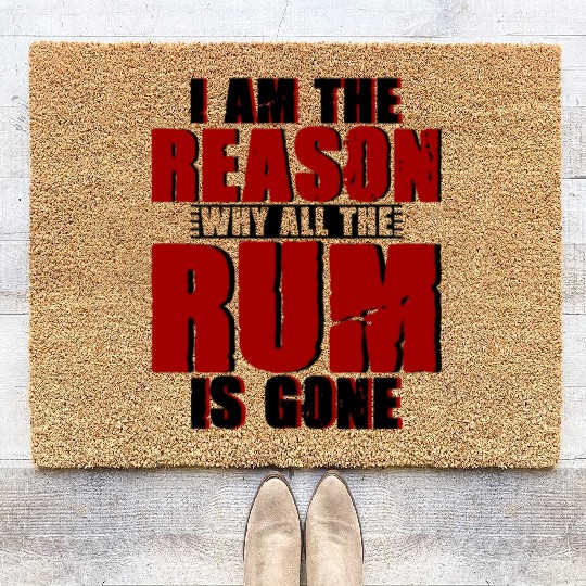 I Am The Reason Why All The Rum Is Gone 4 Coir Doormats
