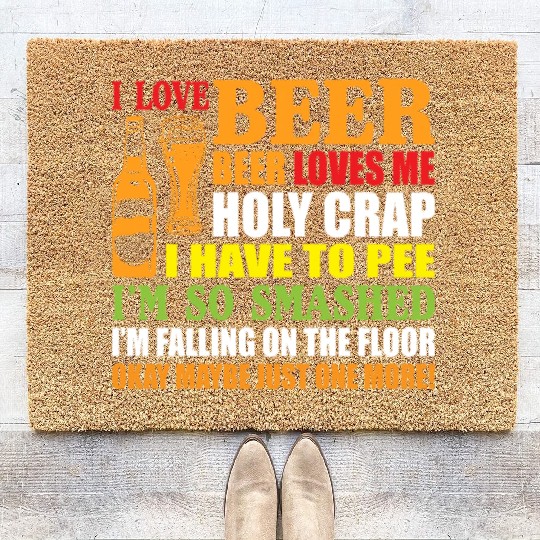 I Love Beer Beer Loves Me Holy Crap I Have To Pee Coir Doormats