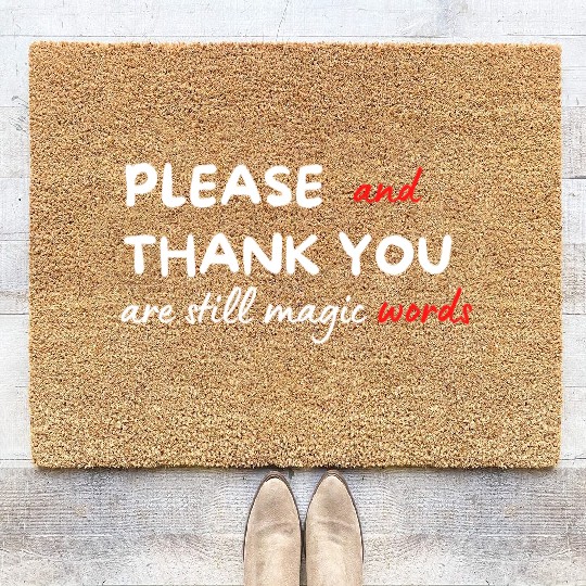 Please and Thank You Are Still Magic Words Coir Doormats