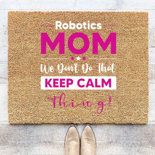 Robotics Mom Funny Mothers Day Robotics Mom We Don Coir Doormats