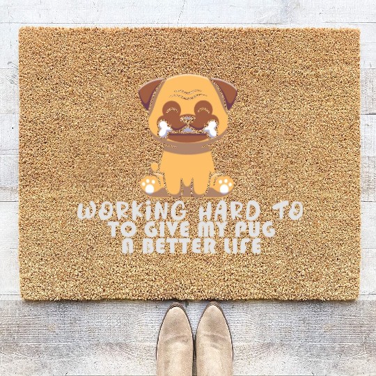 Working Hard To GIve My Pug A Better Life Funny Pu Coir Doormats