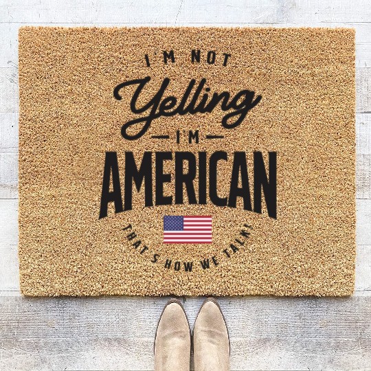 I'm not yelling I'm American Funny American Pride Coir Doormats
