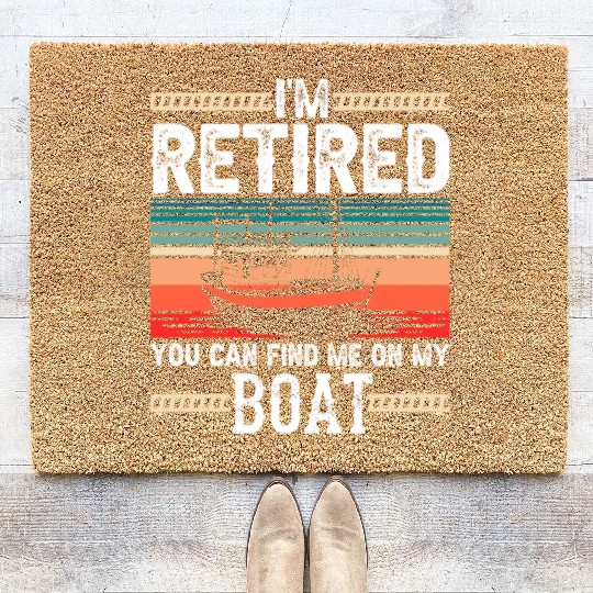 I'm Retired You Can Find Me On My Boat Boating Coir Doormats