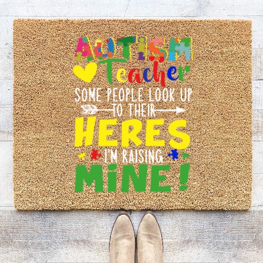 Autism Teacher Some People Look Up To Their Heroes Coir Doormats