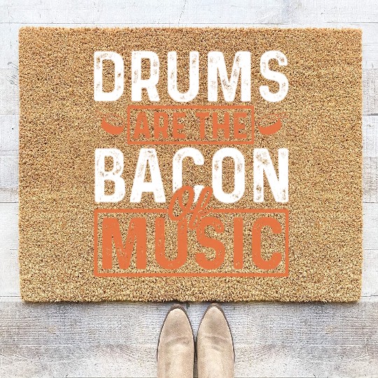 Drums are the bacon of music Coir Doormats