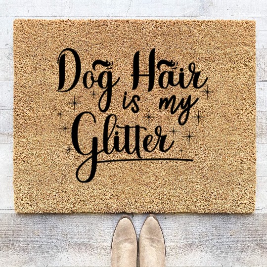 Dog hair is my glitter,great gift idea for family. Coir Doormats