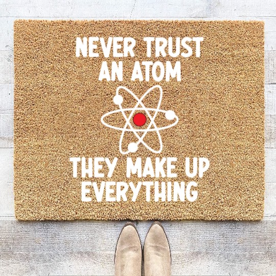 Never Trust An Atom. They Make Up Everything. Coir Doormats