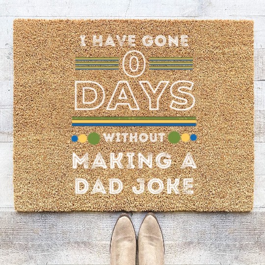 I have gone 0 days without making a dad joke Coir Doormats