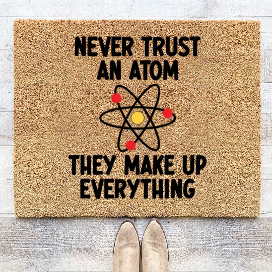 Never Trust An Atom. They Make Up Everything. Coir Doormats