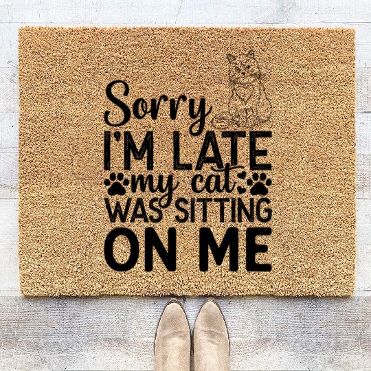 Cats I Sorry I'm Late My Cat Was Sitting On Me I C Coir Doormats