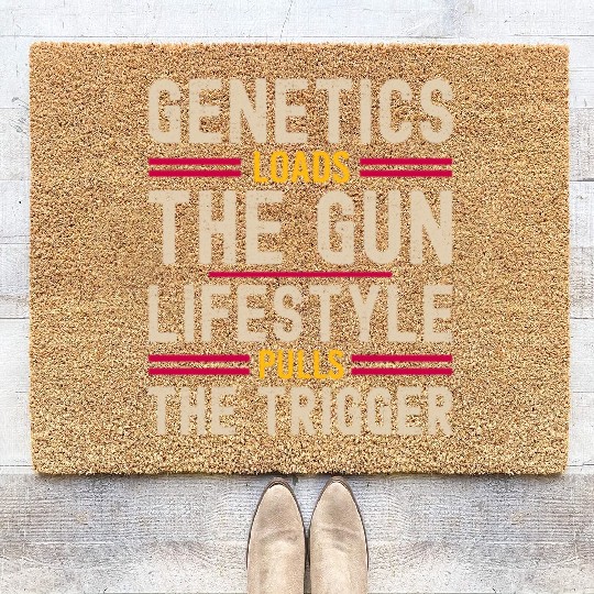 Genetics Loads The Gun Lifestyle Pulls The Trigger Coir Doormats