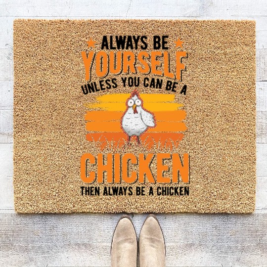 Always Be Yourself Unless You Can A Chicken Coir Doormats
