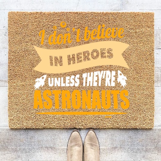 I believe in heroes when they are astronauts Coir Doormats