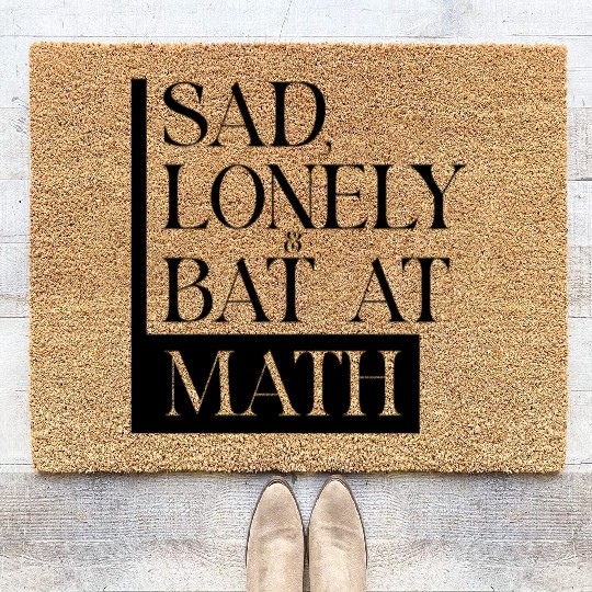 Sad Lonely And Bad At Math, Funny styles, Coir Doormats