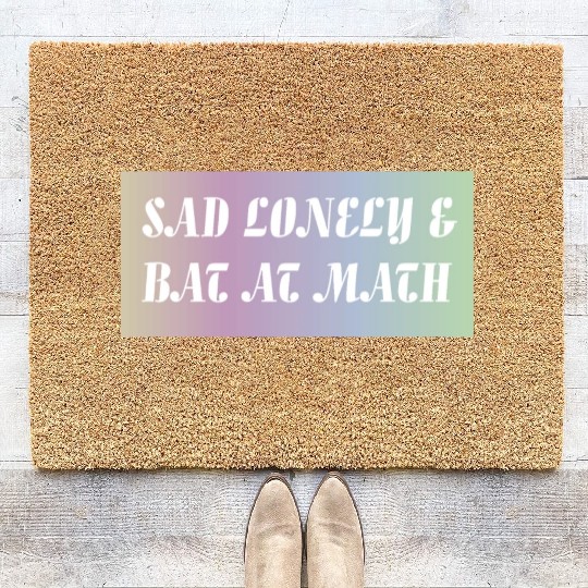 Sad Lonely And Bad At Math, Funny styles, Coir Doormats