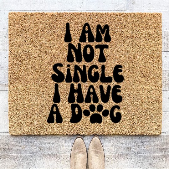 Dog Lovers I Am Not Single I Have A Dog Coir Doormats