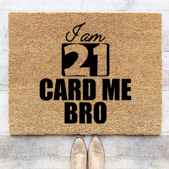 21st Birthday - I am 21 card me bro b Coir Doormats