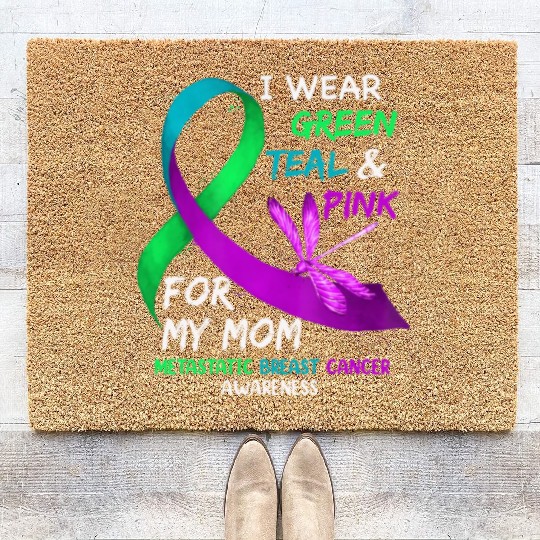 I Wear Green Teal Pink For My Mom Metastatic Coir Doormats