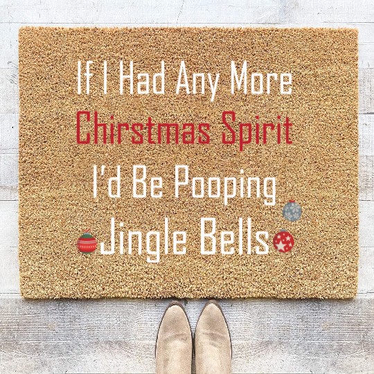 Christmas Spirit I d be Pooping Jingle Bells Coir Doormats
