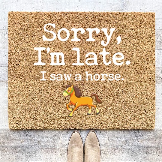 Sorry I'm Late I Saw A Horse Funny Horse Lover Coir Doormats
