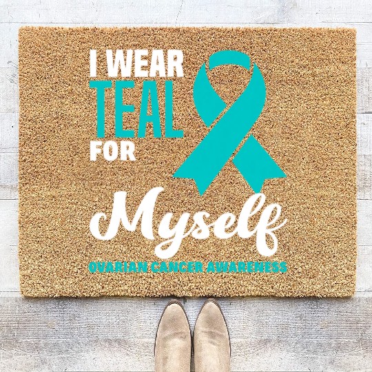 I Wear Teal For Myself Ovarian Cancer Awareness Coir Doormats