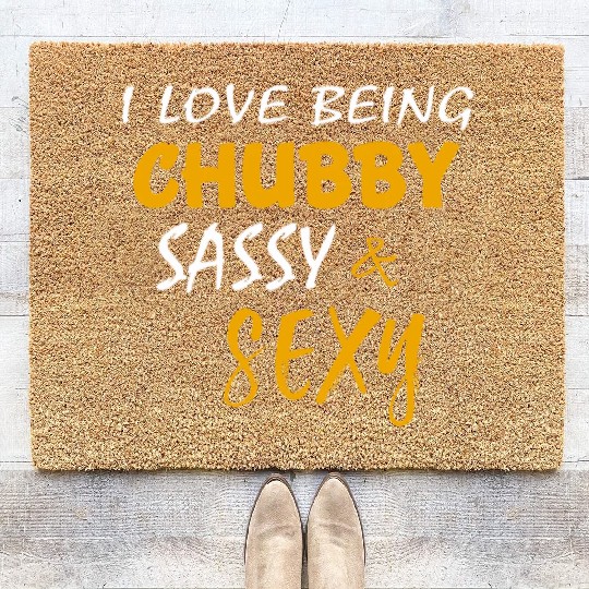I Love Being Chubby Sassy And Sexy Funny Sarcasm Coir Doormats