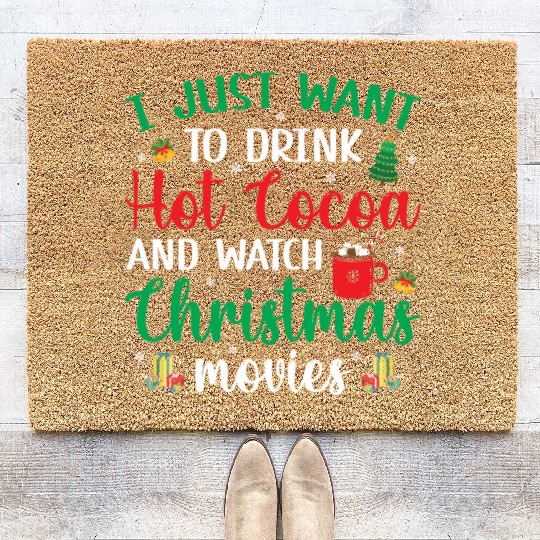I Just Want To Drink Hot Cocoa & Watch Christmas M Coir Doormats