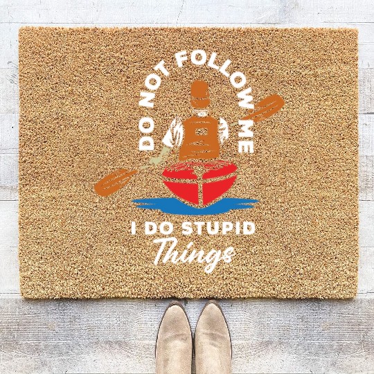 Do Not Follow Me I Do Stupid Things Kayak Canoe Coir Doormats
