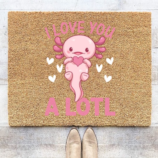 Axolotl Lover - I Love You A Lotl - Cute Axolotl K Coir Doormats