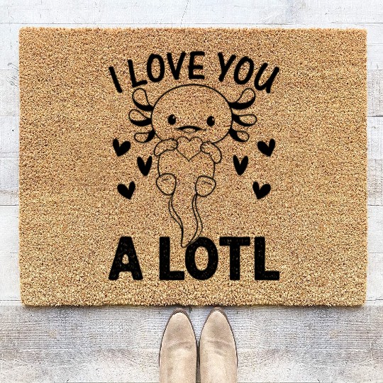 Axolotl - I Love You A Lotl - Cute Axolotl Kawaii Coir Doormats