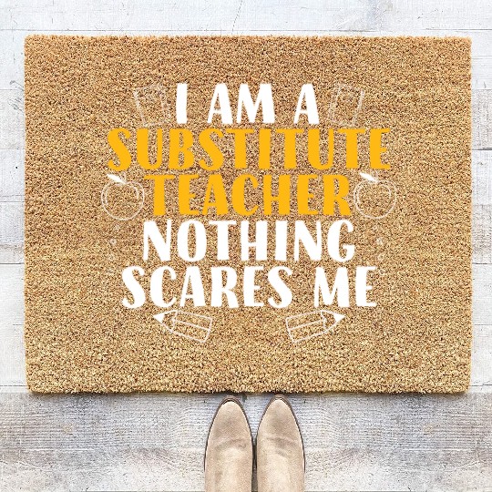 I Am a Substitute Teacher Nothing Scares Me Coir Doormats