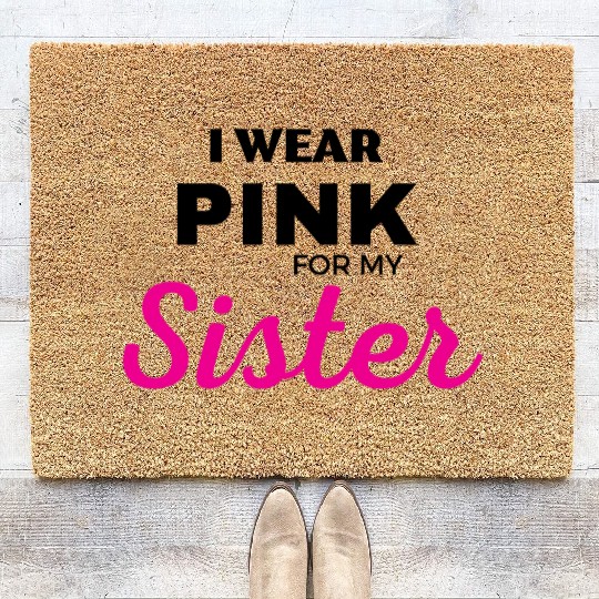 I WEAR PINK FOR MY SISTER Coir Doormats