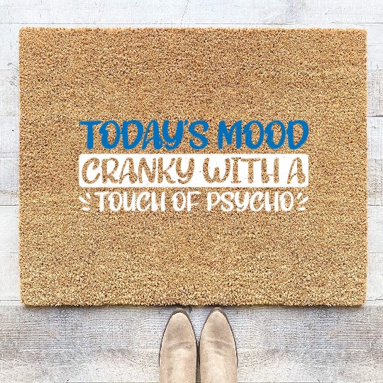 Today's Mood Cranky With A Touch Of Psycho 4 Coir Doormats