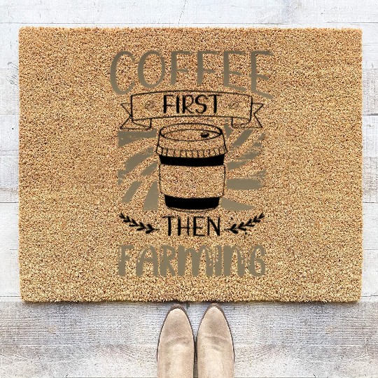 Farmer Gifts Coffee First then Farming Gifts Coir Doormats