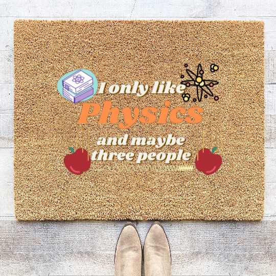 I only like physics, and maybe three people Coir Doormats