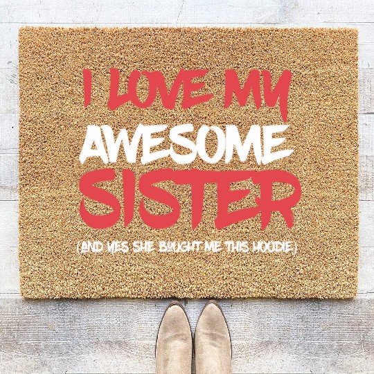 I Love My Awesome Sister And Yeah She Bought Me Th Coir Doormats