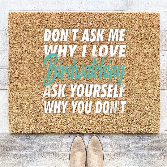 Don't ask me why i love Birdwatching Coir Doormats