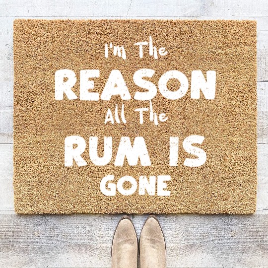 I'm The Reason All The Rum Is Gone Coir Doormats