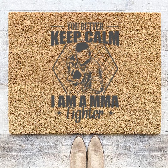 You Better Keep Calm I am a MMA Fighter Coir Doormats