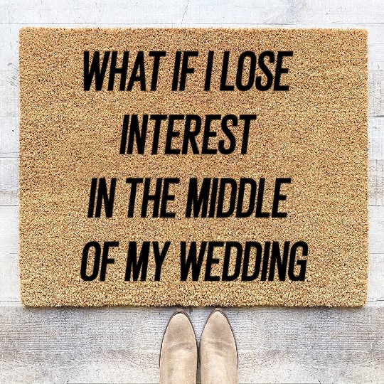if i lose interest in the middle of my wedding ? Coir Doormats