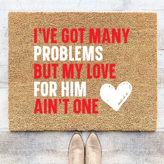 Got Many Problems But My Love For Him Ain't One Coir Doormats