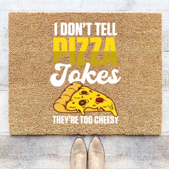 I Don’t Tell Pizza Jokes They’re Too Cheesy Coir Doormats