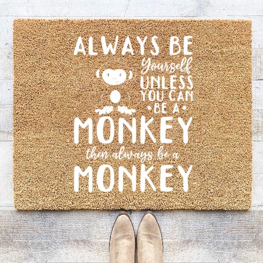 Always be yourself unless you can be a Monkey Coir Doormats