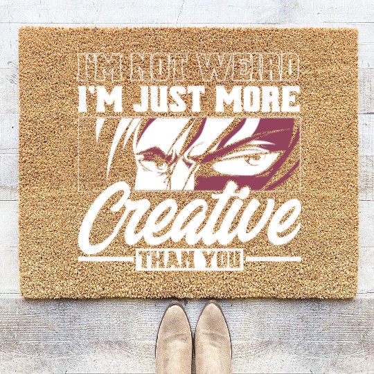 I Not Weird I'm Just More Creative Than You Coir Doormats