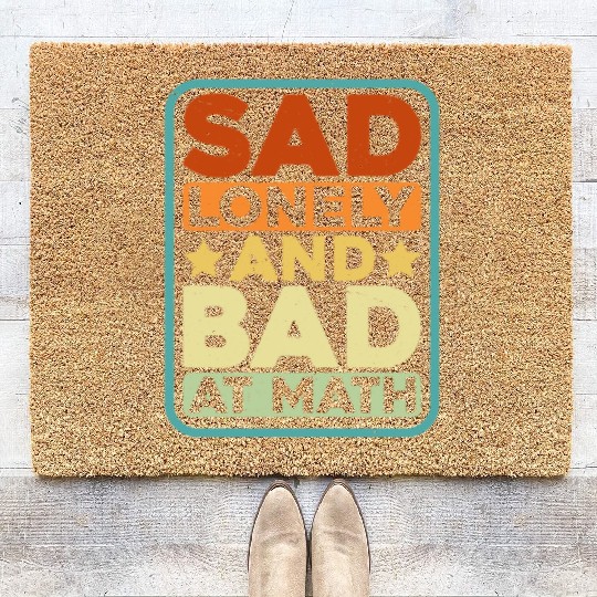 Sad Lonely And Bad At Math Coir Doormats