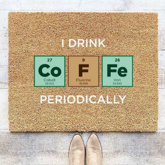 I Drink COFFEE Periodically Periodic Table Coir Doormats