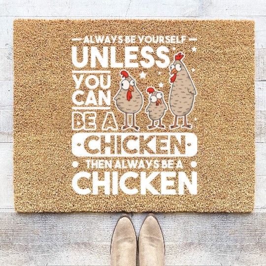 Always Be Yourself Unless You Can A Chicken Coir Doormats